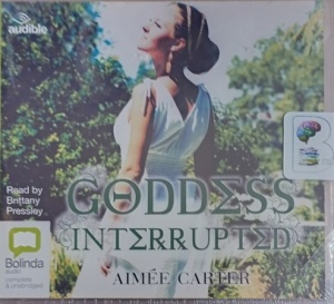 Goddess Interrupted written by Aimee Carter performed by Brittany Pressley on Audio CD (Unabridged)